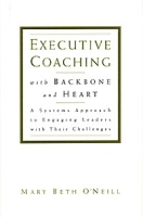 Executive Coaching with Backbone and Heart: A Systems Approach to Engaging Leaders with Their Challenges артикул 9938a.