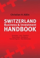 Switzerland Business & Investment Handbook: Economy, Law, Taxation, Real Estate, Residence, Facts & Figures, Key Addresses артикул 9874a.